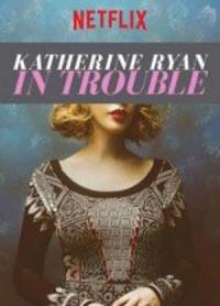 Katherine Ryan: In Trouble / Katherine Ryan: In Trouble